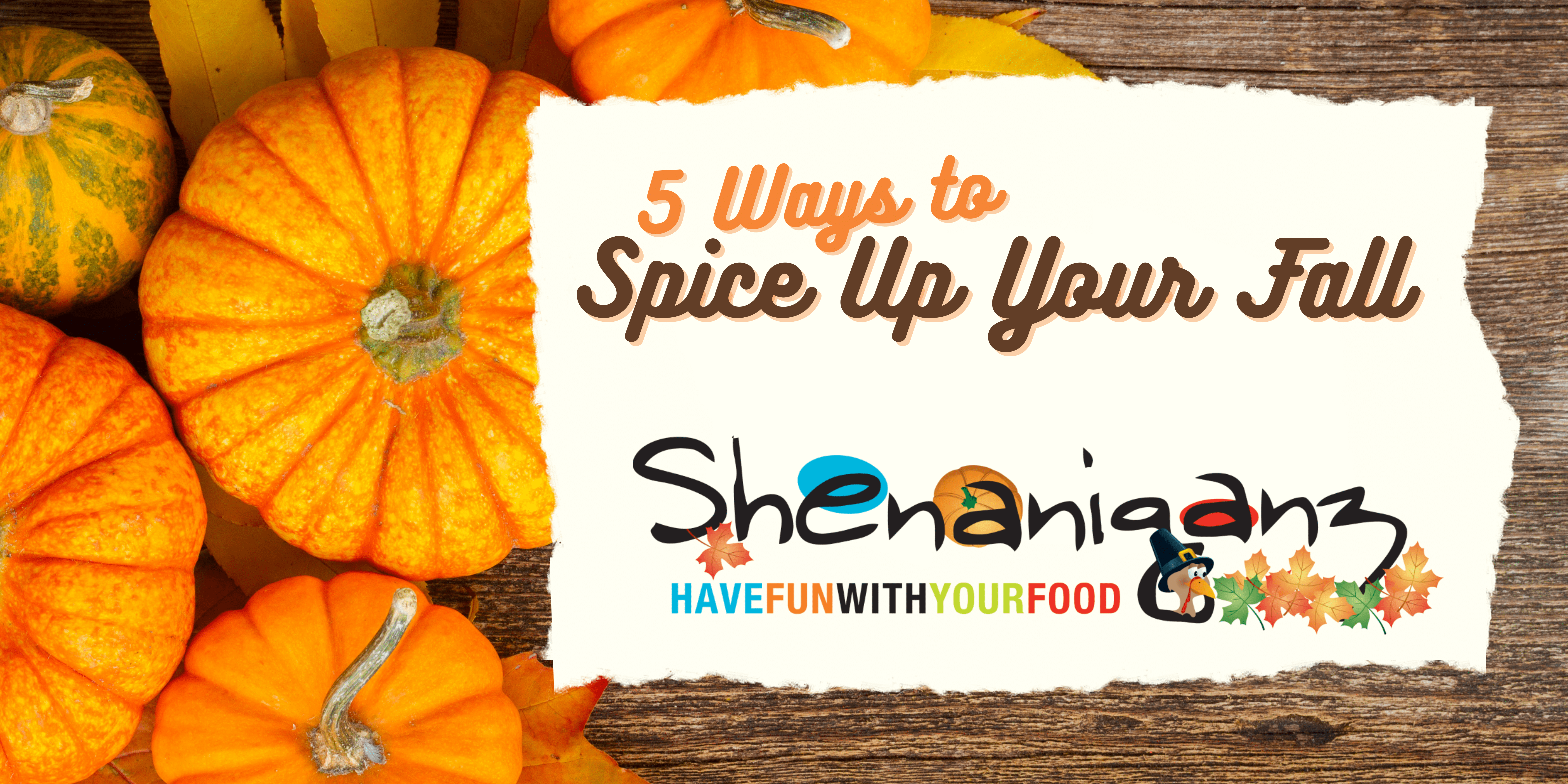 5 Ways to Spice Up Your Fall!